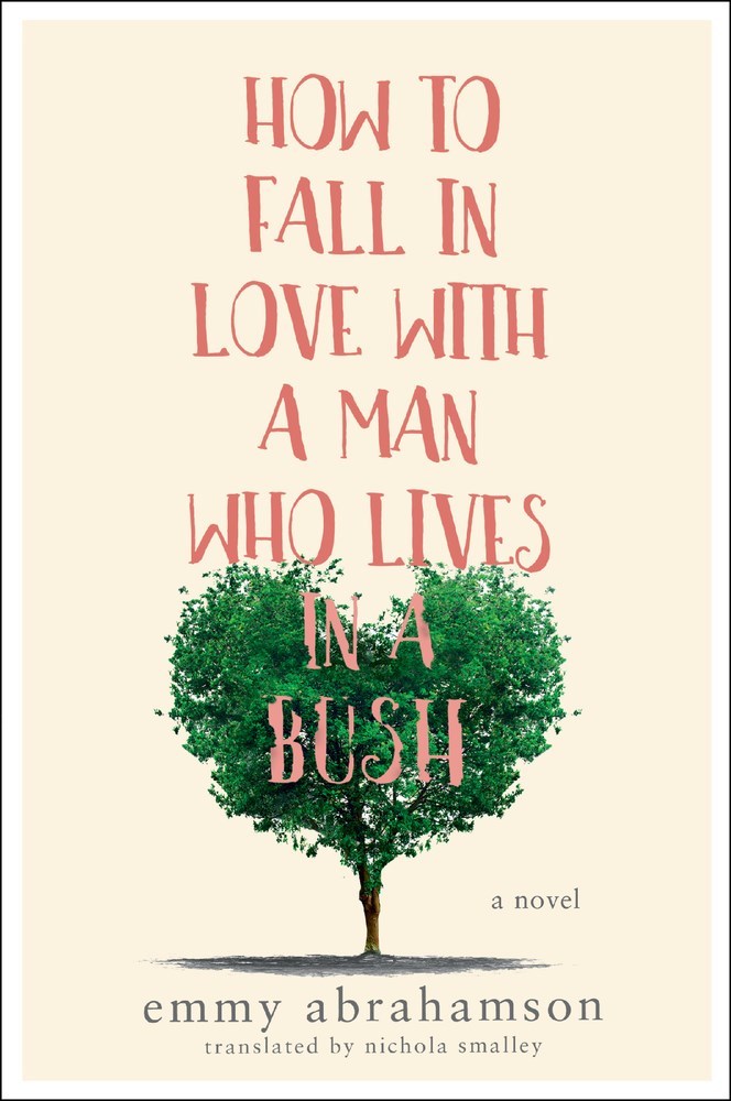 How to Fall In Love with a Man Who Lives in a Bush: A Novel
