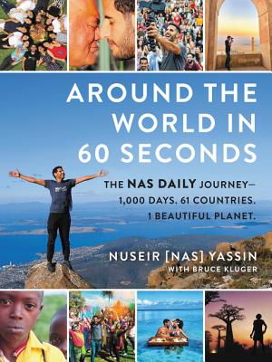 Around the World in 60 Seconds: The Nas Daily Journey―1,000 Days. 64 Countries. 1 Beautiful Planet.