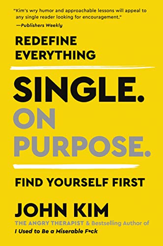 Single On Purpose: Prioritizing Self-Love and Personal Growth in Your Journey Through Life, Dating, and Relationships