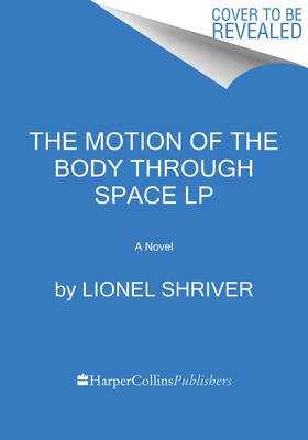The Motion of the Body Through Space: A Novel