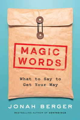 Magic Words: What to Say to Get Your Way