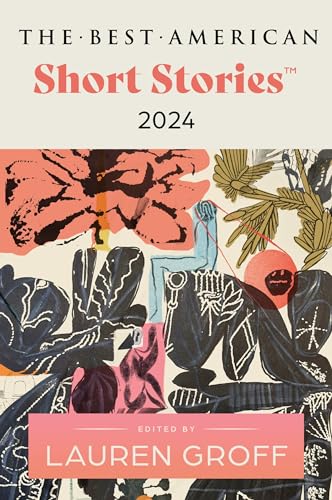 The Best American Short Stories 2024: Lauren Groff Edits the Newest Entry in the Renowned and Popular Story Series, Explore the Best Short Stories of the Year