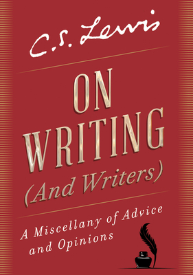 On Writing (and Writers): A Miscellany of Advice and Opinions