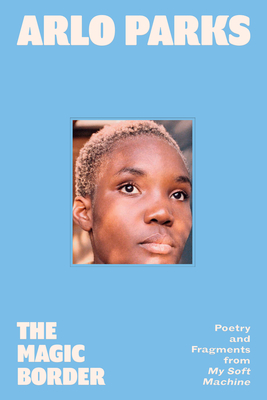 The Magic Border: Poetry and Fragments from My Soft Machine