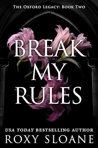Break My Rules: A Spicy Dark Academia Romance (The Oxford Legacy, 2, Band 2)