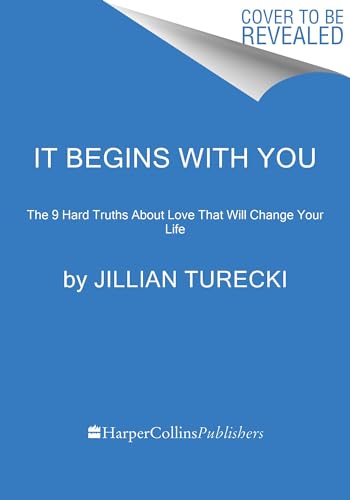 It Begins with You: The 9 Hard Truths About Love That Will Change Your Life
