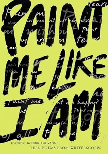Paint Me Like I Am: Teen Poems from WritersCorps