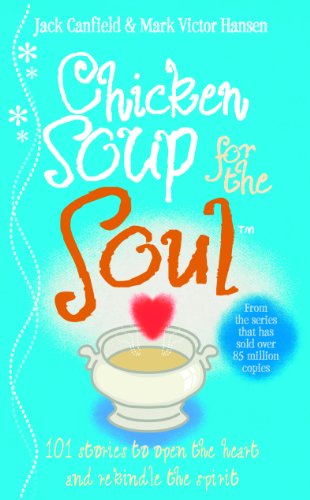 Chicken Soup For The Soul: 101 Stories to Open the Heart and Rekindle the Spirit