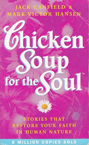 Chicken Soup for the Soul. Stories That Restore Your Faith in Human Nature.: Stories That Restore Your Faith in Human Nature