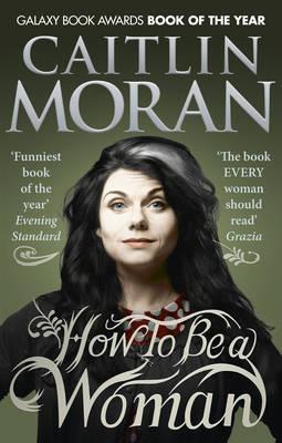How To Be a Woman: Winner of the Galaxy Book of the Year