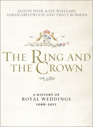 The Ring and the Crown: A History of Royal Weddings