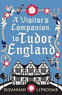 A Visitor's Companion to Tudor England