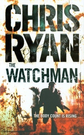The Watchman: an unstoppable action thriller from the Sunday Times bestselling author Chris Ryan