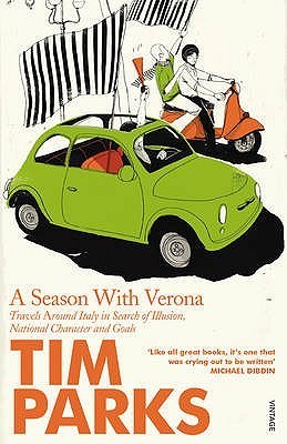 A Season With Verona: Travels Around Italy in Search of Illusion, National Character and Goals