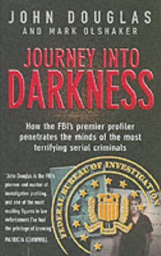Journey Into Darkness: Follow the FBI's Premier Investigative Profiler as he penetrates the minds and motives of the most terrifying serial killers