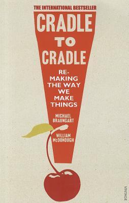 Cradle to Cradle: Remaking the Way We Make Things. (Patterns of the Planet)