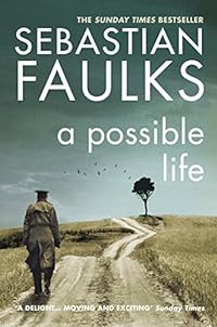 A Possible Life: Sebastian Faulks