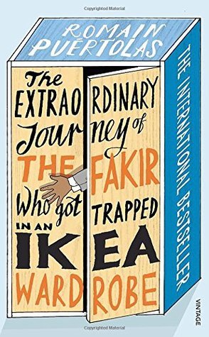 The Extraordinary Journey of the Fakir who got Trapped in an Ikea Wardrobe: Romain Puertolas