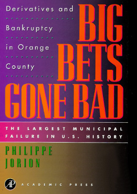 Big Bets Gone Bad: Derivatives and Bankruptcy in Orange County. The Largest Municipal Failure in U.S. History