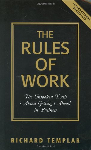 The Rules Of Work: The Unspoken Truth About Getting Ahead In Business