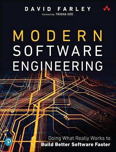 Modern Software Engineering: Doing What Works to Build Better Software Faster