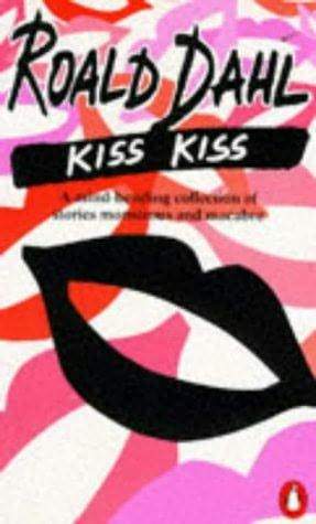 Kiss Kiss: A mind-bending collection of stories monstrous and macabre