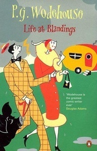 Life at Blandings: Something Fresh, Summer Lightning and Heavy Weather (OMNIBUS)