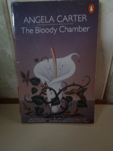 The Bloody Chamber: And Other Stories: The Bloody Chamber;the Courtship of Mr Lyon;the Tiger's Bride;Puss-in-Boots;the Erl-King;the Snow Child;the ... Werewolf;the Company of Wolves;Wolf-Alice