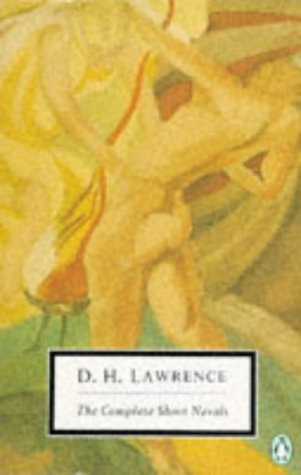 The Complete Short Novels: The Captain's Doll; the Fox; the Ladybird; St Mawr; the Princess; the Virgin And the Gipsy; the Escaped Cock