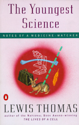 The Youngest Science: Notes of a Medicine-Watcher (Alfred P. Sloan Foundation Series)