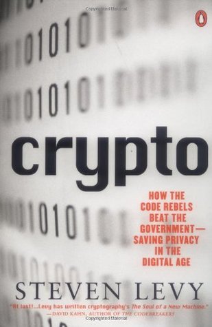 Crypto: How the Code Rebels Beat the Government--Saving Privacy in the Digital Age