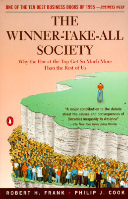 The Winner-Take-All Society: Why the Few at the Top Get So Much More Than the Rest of Us