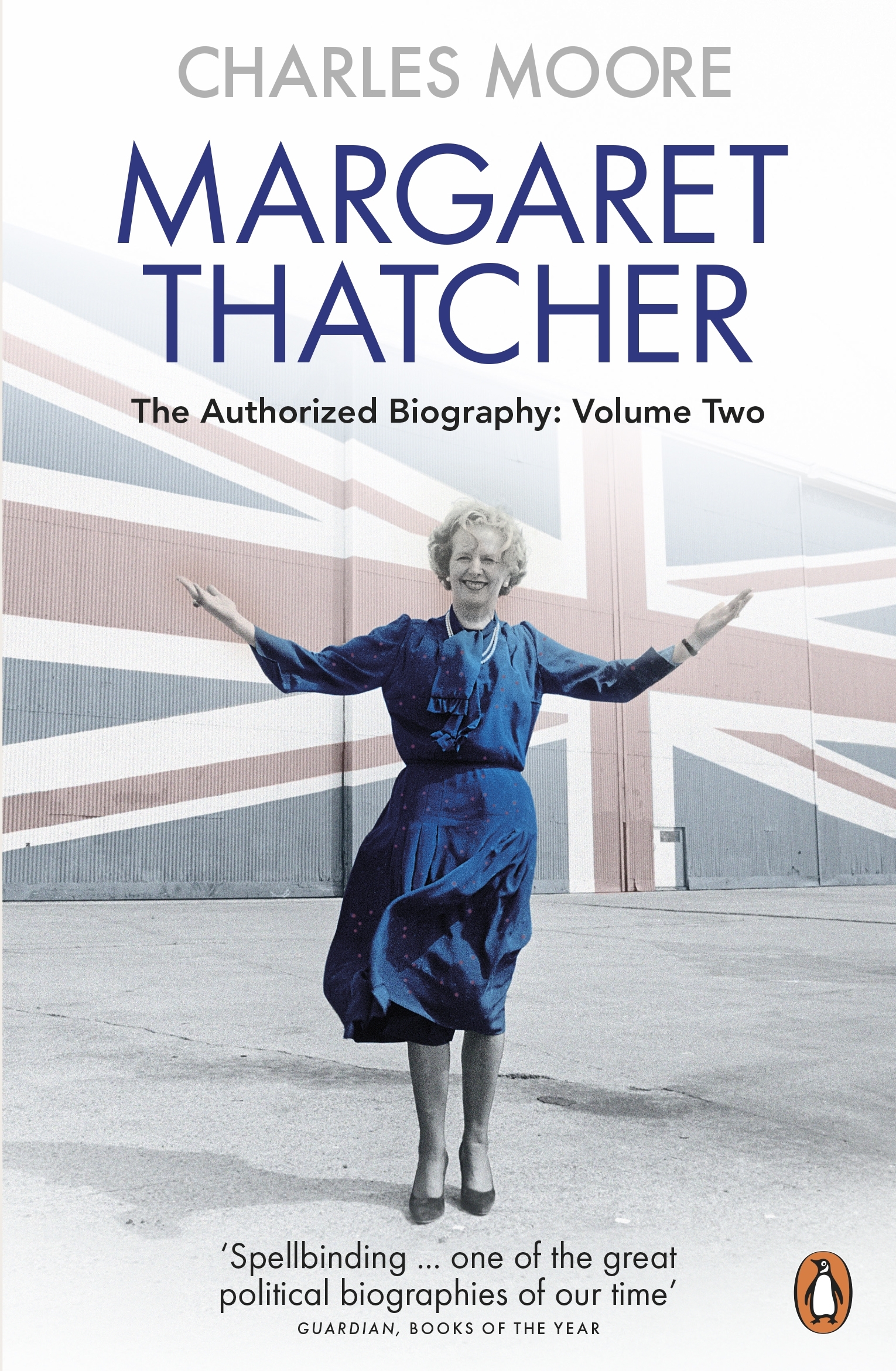 Margaret Thatcher: The Authorized Biography, Volume Two: Everything She Wants (Margaret Thatcher: The Authorised Biography, 2)