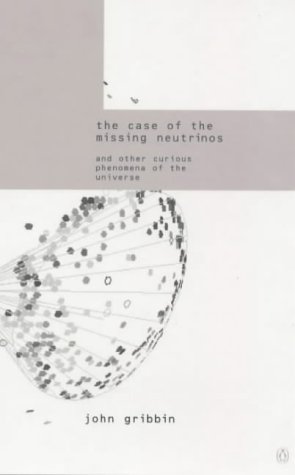 The Case of the Missing Neutrinos: And Other Curious Phenomena of the U Niverse (Penguin Press Science S.)