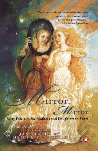 Mirror, Mirror: Forty Folktales for Mothers and Daughters to Share