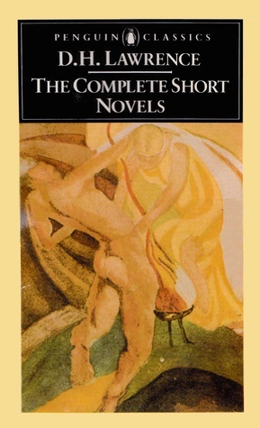 The Complete Short Novels: The Captain's Doll; the Fox; the Ladybird; St Mawr; the Princess; the Virgin And the Gipsy; the Escaped Cock