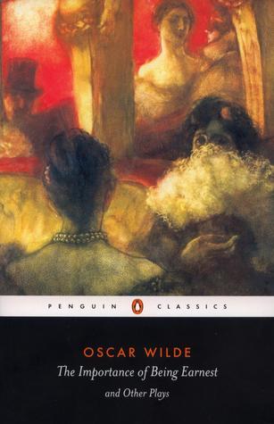 The Importance of Being Earnest and Other Plays (Penguin Classics)