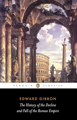 The History of the Decline and Fall of the Roman Empire: Edward Gibbon(Penguin Classics)