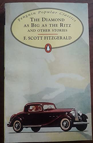 The Diamond As Big As the Ritz And Other Stories: The Diamond As Big As the Ritz; Bernice Bobs Her Hair; the Ice Palace; May Day; the Bowl