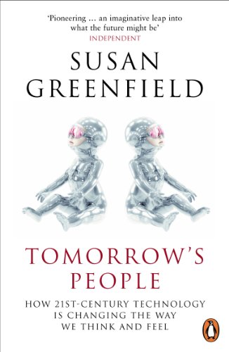 Tomorrow's People: How 21st-Century Technology is Changing the Way We Think and Feel
