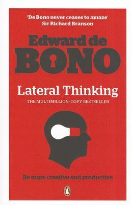 Lateral Thinking: A Textbook of Creativity: Be more creative and productive. A Textbook of Creativity