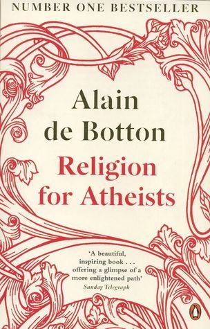 Religion for Atheists: A non-believer's guide to the uses of religion