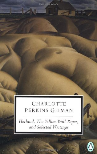 Herland, the Yellow Wall-Paper, and Selected Writings (Penguin Classics)