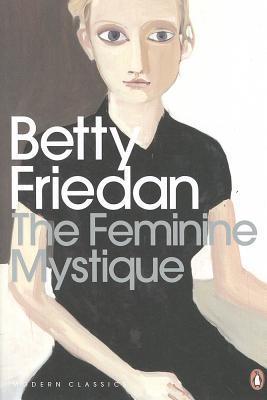 The Feminine Mystique: With an Introd. by Lionel Shriver (Penguin Modern Classics)