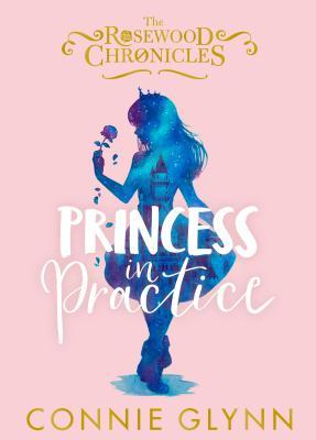 Princess in Practice (The Rosewood Chronicles)