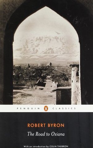 The Road to Oxiana: With an Introd. by Colin Thubron