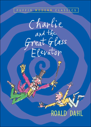 Charlie and the Great Glass Elevator: The Further Adventures of Charlie Bucket and Willy Wonka, Chocolate-maker Extraordinary (Puffin Modern Classics)