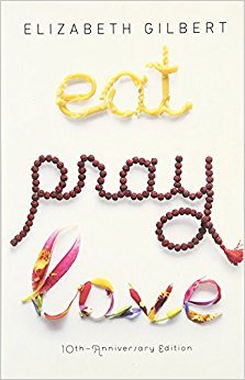 Eat Pray Love 10th-Anniversary Edition: One Woman's Search for Everything Across Italy, India and Indonesia