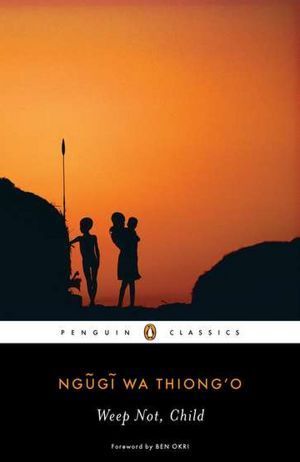 Weep Not, Child (Penguin African Writers Series, Band 3)