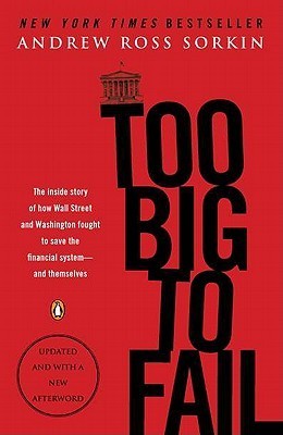 Too Big to Fail: The Inside Story of How Wall Street and Washington Fought to Save the Financial System--and Themselves
